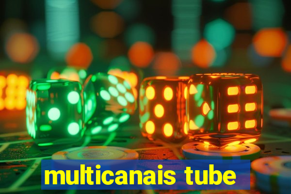 multicanais tube